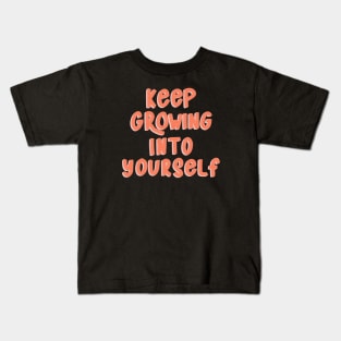 Keep Growing Into Yourself Kids T-Shirt